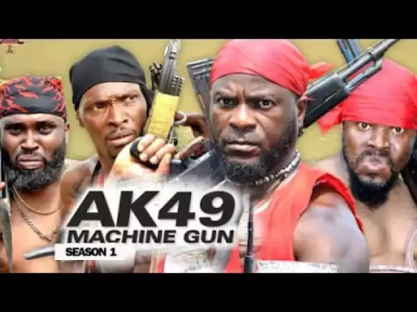 AK49 MACHINE GUN SEASON 1 - 2019 Nollywood Movie